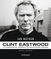 Clint Eastwood, La filmographie intégrale du réalisateur iconique