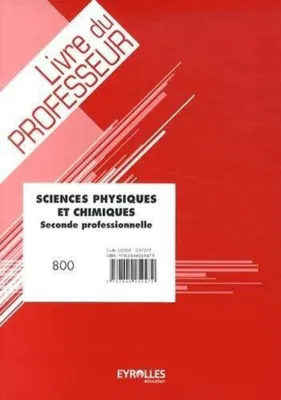 SCIENCES PHYSIQUES ET CHIMIQUES - SECONDE PROFESSIONNELLE AVEC DVD-ROM, LIVRE DU PROFESSEUR AVEC CD-ROM