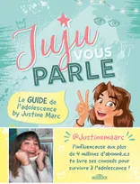 Juju vous parle - Le guide de l'adolescence by Justine Marc
