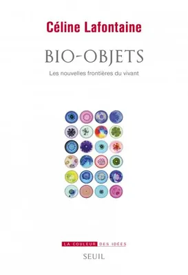 Bio-objets, Les nouvelles frontières du vivant