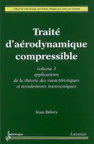 Volume 3, Applications de la théorie des caractéristiques et écoulements transsoniques, Traité d'aérodynamique compressible, Applications de la théorie des caractéristiques et écoulements transsoniques