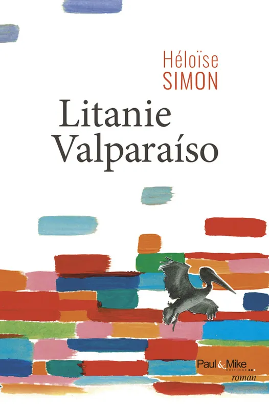 Livres Littérature et Essais littéraires Romans contemporains Francophones Litanie Valparaíso Héloïse Simon