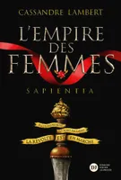 1, L'Empire des Femmes, tome 1 - Sapientia