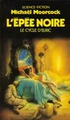 Le Cycle d'Elric ., [3], Le Cycle d'Elric : L'Ã©pÃ©e Noire