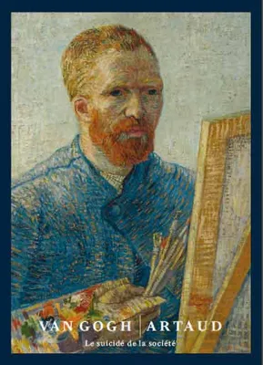 Vincent Van Gogh-Antonin Artaud / le suicidé de la société : Musée d'Orsay jusqu'au 06/07