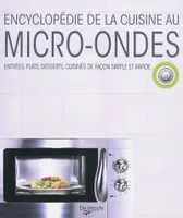 Encyclopédie de la cuisine au micro-ondes / entrées, plats, desserts, cuisinés de façon simple et ra, entrées, plats, desserts, cuisinés de façon simple et rapide