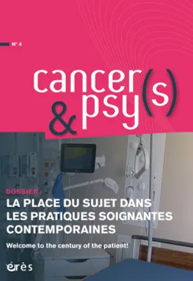 Cancers & psys 4 - La place du sujet dans les pratiques soignantes contemporaines