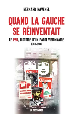 Quand la gauche se réinventait, Le PSU, histoire d'un parti visionnaire, 1960-1989