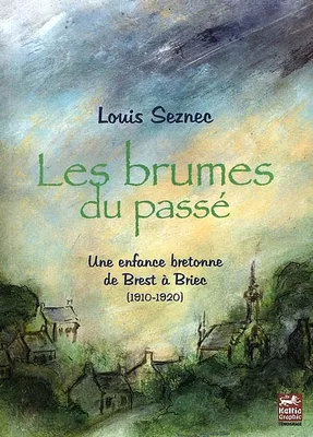 Les brumes du passé, une enfance bretonne de Brest à Briec, 1910-1920