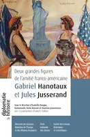 Deux grandes figures de l'amitié franco-américaine : Gabriel Hanotaux et Jules Jusserand