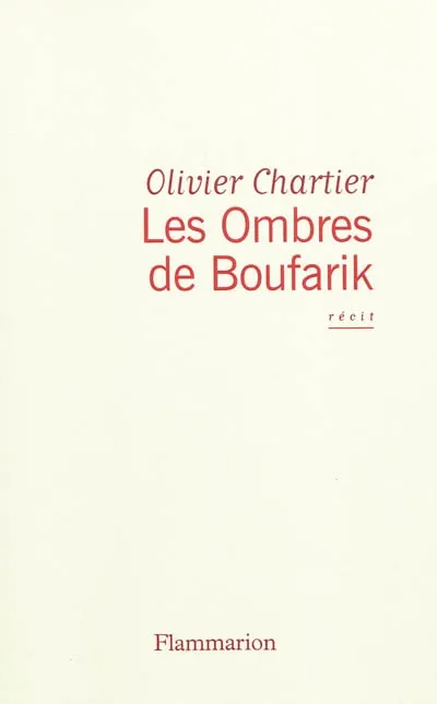 Livres Littérature et Essais littéraires Romans contemporains Francophones Les Ombres de Boufarik, récit Olivier Chartier