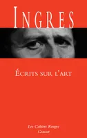 Ecrits sur l'art, Cahiers rouges - nouveauté dans la collection - préface d'Adrien Goetz