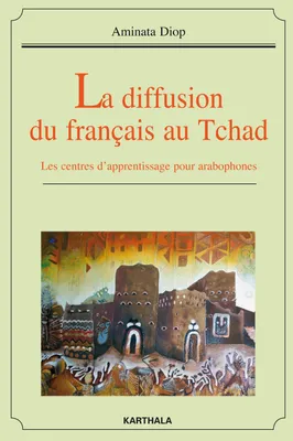 La diffusion du français au Tchad - les centres d'apprentissage pour arabophones, les centres d'apprentissage pour arabophones