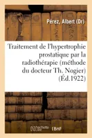 Traitement de l'hypertrophie prostatique par la radiothérapie (méthode du docteur Th. Nogier)