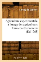 Agriculture expérimentale, à l'usage des agriculteurs, fermiers et laboureurs