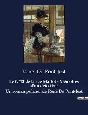 Le N°13 de la rue Marlot - Mémoires d'un détective, Un roman policier de René De Pont-Jest
