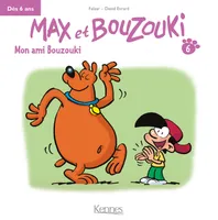 6, Max et Bouzouki Mini T06, Mon ami Bouzouki