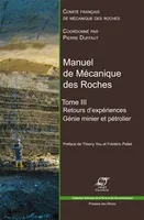Manuel de mécanique des roches., Tome 3, Génie minier et pétrolier, Manuel de mécanique des roches - Tome III, Retours d'expériences. Génie minier et pétrolier.