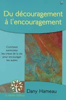 Du découragement à l’encouragement, Comment supporter les creux de la vie pour encourager les autres ?
