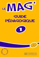 Le Mag' 1 - Guide pédagogique, Le Mag' 1 - Guide pédagogique