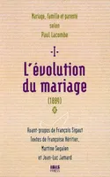 L'evolution du mariage (1889) - tome 1, famille, mariage et parente selon paul lacombe