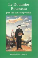 Le Douanier Rousseau par ses contemporains