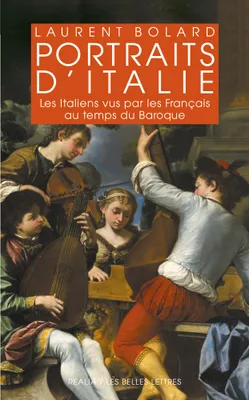 Portraits d'Italie, Les Italiens vus par les Français au temps du Baroque 1580-1740