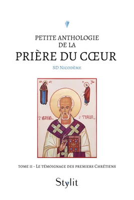 2, Petite anthologie de la prière du coeur - Tome II, Le témoignage des premiers Chrétiens