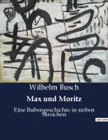 Max und Moritz, Eine Bubengeschichte in sieben Streichen