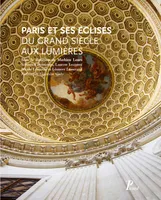 Paris et ses églises du Grand Siècle aux Lumières