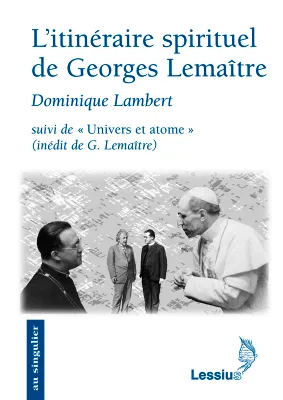 L'itinéraire spirituel de Georges Lemaître, conférence inédite de G. Lemaître