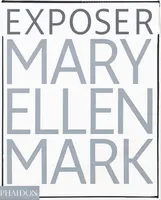 Mary Ellen Mark : exposer, les photographies emblématiques