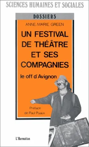 Livres Arts Beaux-Arts Histoire de l'art Un festival de théâtre et ses compagnies, Le off d'Avignon Anne-Marie Green