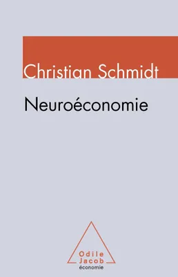 Neuroéconomie, comment les neurosciences transforment l'analyse économique