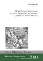 Mythopoétiques dantesques, Une étude intermédiale sur la france, l'espagne et l'italie (1766-1897)