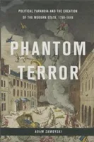 Phantom Terror Political Paranoia and the Creation of the Modern State, 1789-1848 /anglais