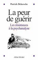 La peur de guérir / les résistances à la psychanalyse, Les résistances à la psychanalyse