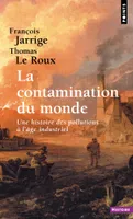 La Contamination du monde, Une histoire des pollutions à l'âge industriel