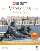 Versailles, le grand quiz, Grandes heures et histoires secrètes du Grand siècle à nos jours