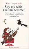 Sky, my wife ! ciel, ma femme ! dictionnaire de l'anglais courant, dictionary of the current english