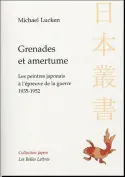 Grenades et amertume, Les Peintres japonais à l'épreuve de la guerre. 1935-1952.