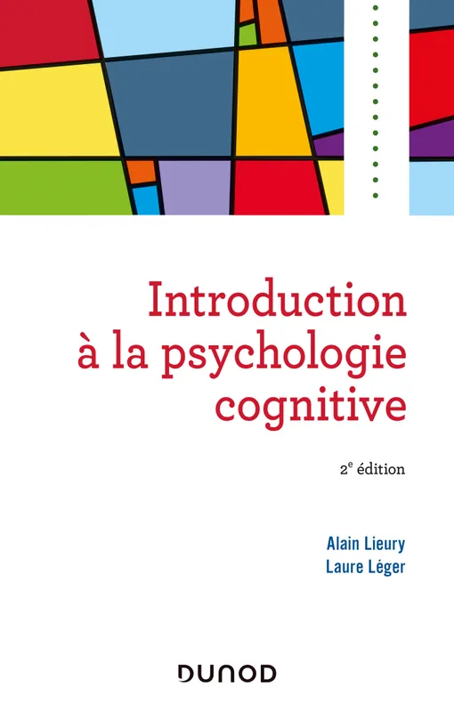 Livres Sciences Humaines et Sociales Psychologie et psychanalyse Introduction à la psychologie cognitive -2e éd. Laure Léger, Alain Lieury