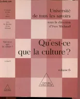 6, Qu'est ce que la culture ? Université de tous les savoirs. Volume 6