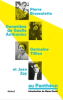 Geneviève de Gaulle-Anthonioz, Pierre Brossolette, Germaine Tillion et Jean Zay au Panthéon, AU PANTHEON