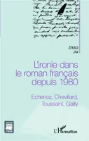 L'ironie dans le roman français depuis 1980, Echenoz, Chevillard, Toussaint, Gailly