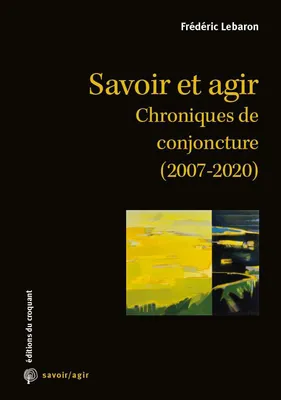 Savoir et agir, Chroniques de conjoncture, 2007-2020