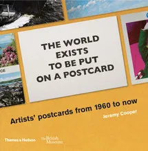 The world exists to be put on a postcard: Artists' postcards from 1960 to now /anglais