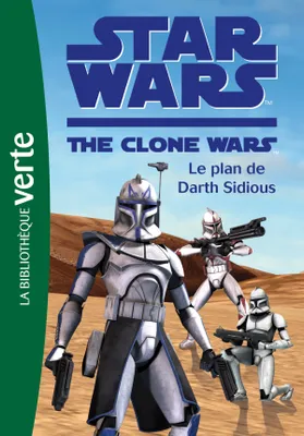 Star wars, the clone war, 7, Star Wars Clone Wars 07 - Le plan de Darth Sidious