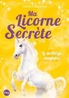 1, Ma licorne secrète - tome 1 Le sortilège magique