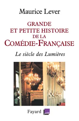 Grande et petite histoire de la Comédie-Française , Le siècle des Lumières